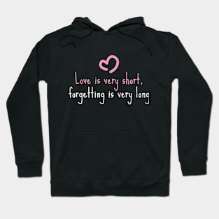 love is very short, forgetting is very long Hoodie